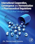 Télécharger le livre :  International Cooperation, Convergence and Harmonization of Pharmaceutical Regulations