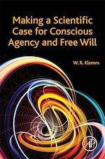 Télécharger le livre :  Making a Scientific Case for Conscious Agency and Free Will