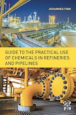 Télécharger le livre :  Guide to the Practical Use of Chemicals in Refineries and Pipelines