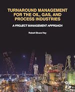 Télécharger le livre :  Turnaround Management for the Oil, Gas, and Process Industries