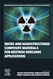 Télécharger le livre :  Micro and Nanostructured Composite Materials for Neutron Shielding Applications