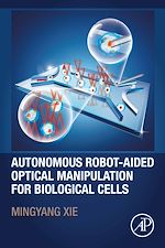Télécharger le livre :  Autonomous Robot-Aided Optical Manipulation for Biological Cells