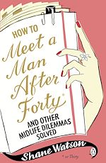 Télécharger le livre :  How to Meet a Man After Forty and Other Midlife Dilemmas Solved
