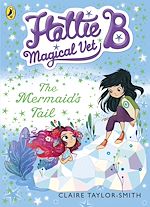 Download this eBook Hattie B, Magical Vet: The Mermaid's Tail (Book 4)