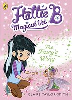 Download this eBook Hattie B, Magical Vet: The Fairy's Wing (Book 3)