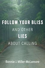 Télécharger le livre :  Follow Your Bliss and Other Lies about Calling