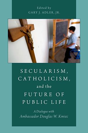 Téléchargez le livre :  Secularism, Catholicism, and the Future of Public Life