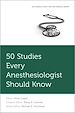 Télécharger le livre :  50 Studies Every Anesthesiologist Should Know