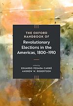 Télécharger le livre :  The Oxford Handbook of Revolutionary Elections in the Americas, 1800–1910