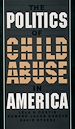 Télécharger le livre :  The Politics of Child Abuse in America