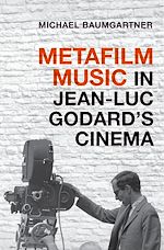 Télécharger le livre :  Metafilm Music in Jean-Luc Godard's Cinema