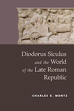 Télécharger le livre :  Diodorus Siculus and the World of the Late Roman Republic