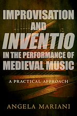 Télécharger le livre :  Improvisation and Inventio in the Performance of Medieval Music