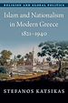 Télécharger le livre :  Islam and Nationalism in Modern Greece, 1821-1940