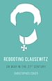 Télécharger le livre :  Rebooting Clausewitz
