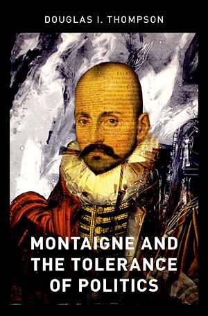 Téléchargez le livre :  Montaigne and the Tolerance of Politics