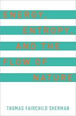 Download this eBook Energy, Entropy, and the Flow of Nature
