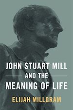 Télécharger le livre :  John Stuart Mill and the Meaning of Life