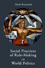 Télécharger le livre :  Social Practices of Rule-Making in World Politics