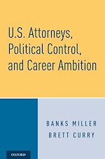 Télécharger le livre :  U.S. Attorneys, Political Control, and Career Ambition