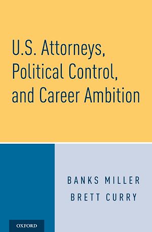 Téléchargez le livre :  U.S. Attorneys, Political Control, and Career Ambition