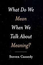 Télécharger le livre :  What Do We Mean When We Talk about Meaning?