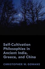 Télécharger le livre :  Self-Cultivation Philosophies in Ancient India, Greece, and China
