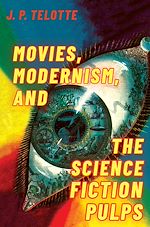 Télécharger le livre :  Movies, Modernism, and the Science Fiction Pulps