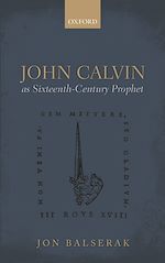 Télécharger le livre :  John Calvin as Sixteenth-Century Prophet
