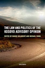Télécharger le livre :  The Law and Politics of the Kosovo Advisory Opinion