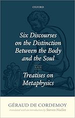 Télécharger le livre :  Géraud de Cordemoy: Six Discourses on the Distinction between the Body and the Soul