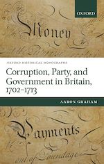 Télécharger le livre :  Corruption, Party, and Government in Britain, 1702-1713