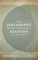 Télécharger le livre :  Why Philosophy Matters for the Study of Religion--and Vice Versa