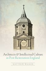 Télécharger le livre :  Architects and Intellectual Culture in Post-Restoration England