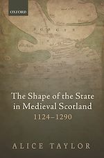 Télécharger le livre :  The Shape of the State in Medieval Scotland, 1124-1290