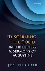 Télécharger le livre :  Discerning the Good in the Letters & Sermons of Augustine