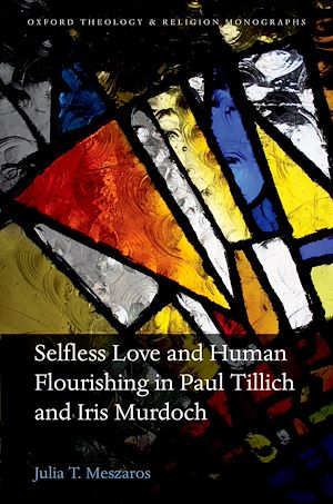 Téléchargez le livre :  Selfless Love and Human Flourishing in Paul Tillich and Iris Murdoch