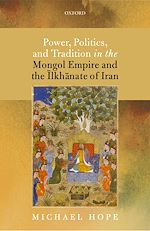 Télécharger le livre :  Power, Politics, and Tradition in the Mongol Empire and the Ilkhanate of Iran