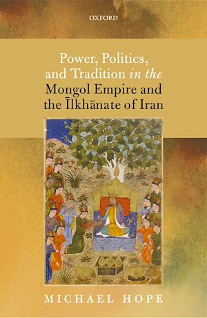 Téléchargez le livre :  Power, Politics, and Tradition in the Mongol Empire and the Ilkhanate of Iran
