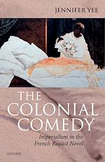 Télécharger le livre :  The Colonial Comedy: Imperialism in the French Realist Novel