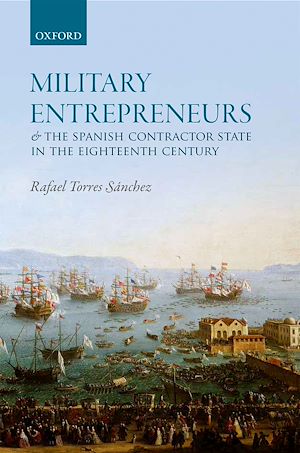 Download the eBook: Military Entrepreneurs and the Spanish Contractor State in the Eighteenth Century