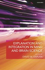 Télécharger le livre :  Explanation and Integration in Mind and Brain Science