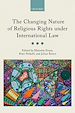 Télécharger le livre :  The Changing Nature of Religious Rights under International Law