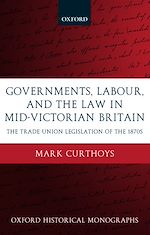Télécharger le livre :  Governments, Labour, and the Law in Mid-Victorian Britain