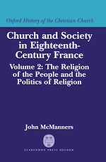 Télécharger le livre :  Church and Society in Eighteenth-Century France: Volume 2: The Religion of the People and the Politics of Religion