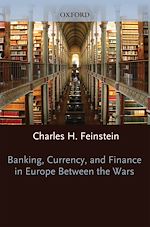 Télécharger le livre :  Banking, Currency, and Finance in Europe Between the Wars