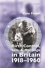 Télécharger le livre :  Birth Control, Sex, and Marriage in Britain 1918-1960