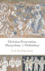 Télécharger le livre :  Christian Persecution, Martyrdom, and Orthodoxy