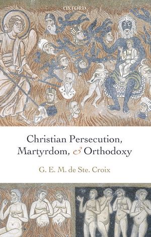 Téléchargez le livre :  Christian Persecution, Martyrdom, and Orthodoxy