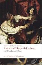 Télécharger le livre :  A Woman Killed with Kindness and Other Domestic Plays